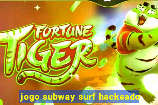 jogo subway surf hackeado